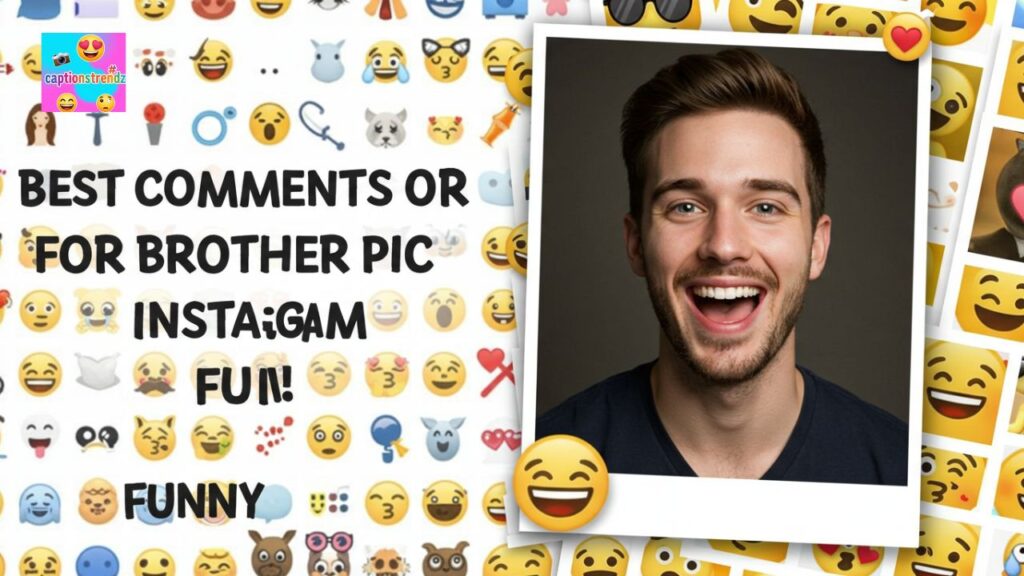 Best comments for brother pic on Instagram funny